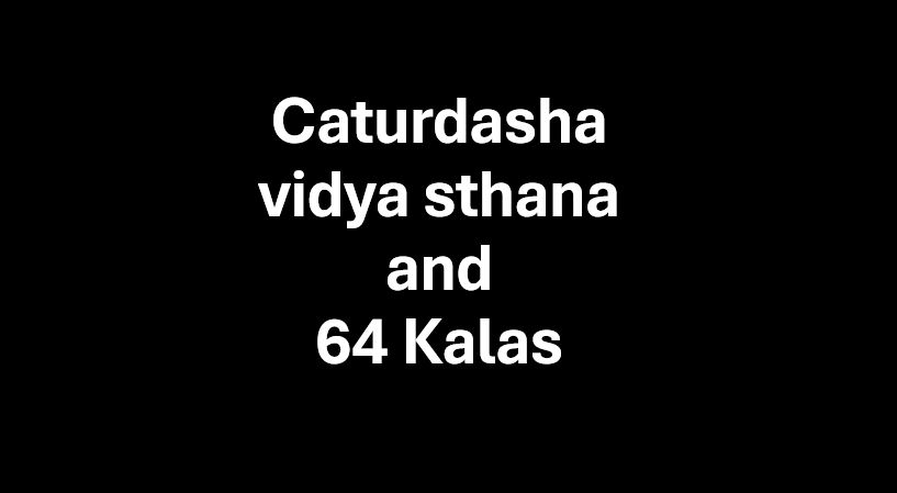 Caturdasha vidya sthana and 64 Kalas