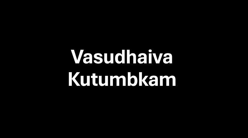 Vasudhaiva Kutumbkam