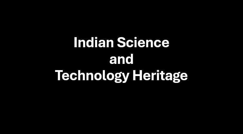 Indian Science and Technology Heritage Indian Science and Technology Heritage